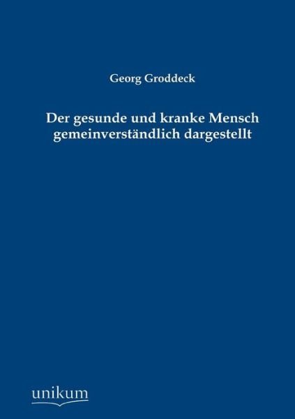 Cover for Georg Groddeck · Der gesunde und kranke Mensch gemeinverstandlich dargestellt (Taschenbuch) [German edition] (2012)
