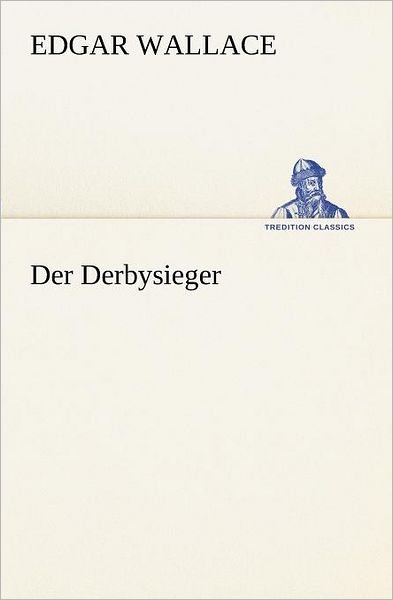 Cover for Edgar Wallace · Der Derbysieger (Tredition Classics) (German Edition) (Paperback Book) [German edition] (2012)