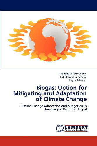 Cover for Rejina Maskey · Biogas: Option for Mitigating and Adaptation of Climate Change: Climate Change Adaptation and Mitigation in Kanchanpur District of Nepal (Paperback Book) (2012)