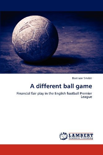 Cover for Bastiaan Smilde · A Different Ball Game: Financial Fair Play in the English Football Premier League (Paperback Bog) (2012)