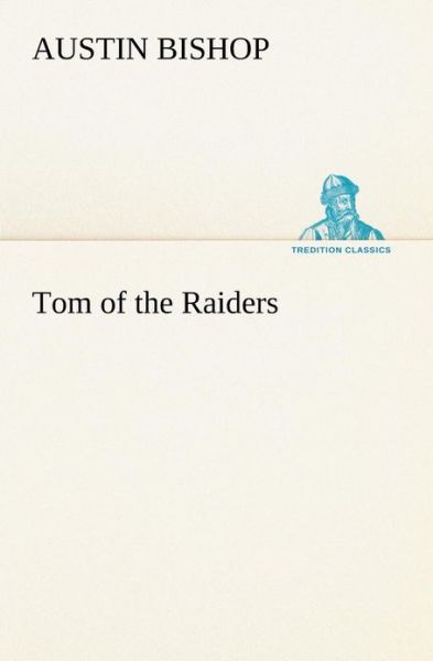 Cover for Austin Bishop · Tom of the Raiders (Tredition Classics) (Paperback Book) (2013)