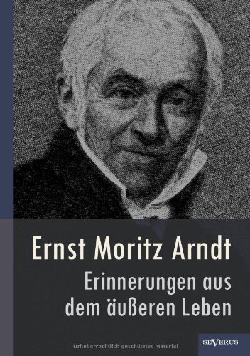 Cover for Ernst Moritz Arndt · Ernst Moritz Arndt - Erinnerungen Aus Dem U Eren Leben (1908) (German Edition) (Paperback Bog) [German edition] (2012)