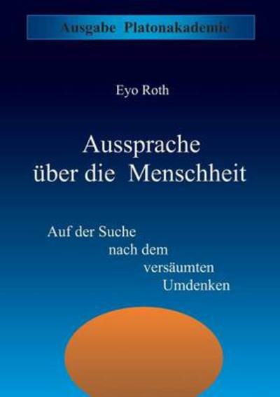 Cover for Eyo Roth · Aussprache uber die Menschheit: Auf der Suche nach dem versaumten Umdenken (Paperback Book) [German edition] (2002)