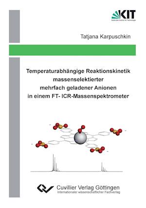 Cover for Tatjana Karpuschkin · Temperaturabhängige Reaktionskinetik massenselektierter mehrfach geladener Anionen in einem FT-ICR-Massenspektrometer (Paperback Book) (2013)