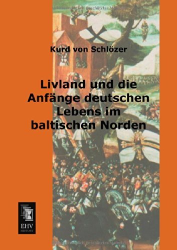 Cover for Kurd Von Schloezer · Livland Und Die Anfaenge Deutschen Lebens Im Baltischen Norden (Paperback Bog) [German edition] (2013)