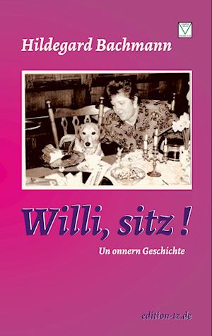 Willi, sitz! - Hildegard Bachmann - Books - TZ-Verlag & Print GmbH - 9783960310075 - January 12, 2023