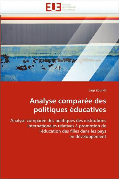 Cover for Lagi Zoundi · Analyse Comparée Des Politiques Éducatives: Analyse Comparée Des Politiques Des Institutions  Internationales Relatives À Promotion De  L'éducation ... Les Pays  en Développement (Paperback Book) [French edition] (2018)