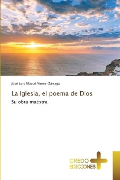 Cover for Jose Luis Masud Yunes-Zarraga · La Iglesia, el poema de Dios (Paperback Book) (2021)