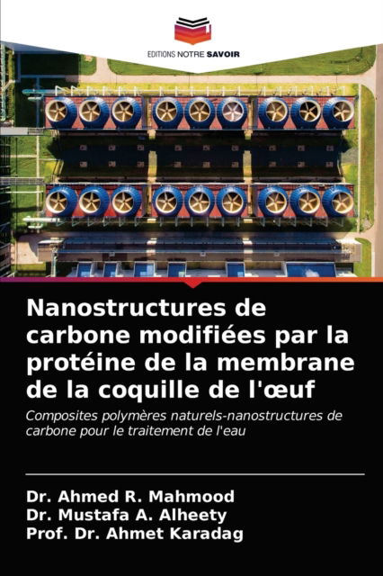 Cover for Dr Ahmed R Mahmood · Nanostructures de carbone modifiees par la proteine de la membrane de la coquille de l'oeuf (Paperback Book) (2021)