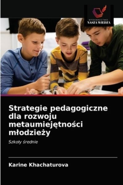 Cover for Karine Khachaturova · Strategie pedagogiczne dla rozwoju metaumiej?tno?ci mlodzie?y (Paperback Book) (2021)