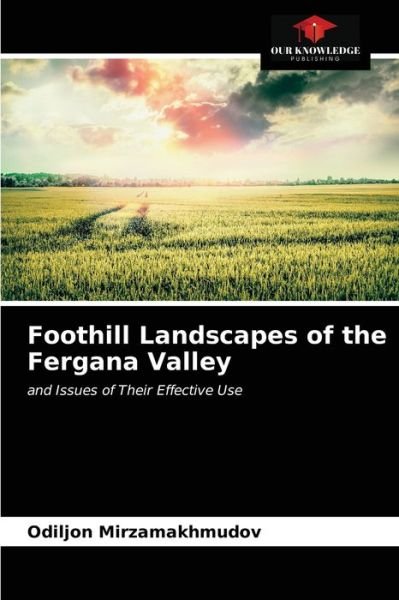 Cover for Odiljon Mirzamakhmudov · Foothill Landscapes of the Fergana Valley (Pocketbok) (2021)