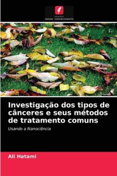 Cover for Ali Hatami · Investigacao dos tipos de canceres e seus metodos de tratamento comuns (Paperback Book) (2021)