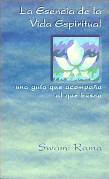 Cover for Swami Rama · La Esencia De La Vida Espiritual, Spanish Edition of the Essence of Spiritual Life: Una Guia Que Acompana Al Que Busca (Paperback Book) [Tra edition] (2003)