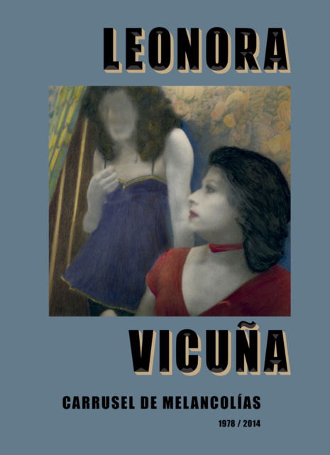 Cover for Leonora Vicuna: Carrusel de Melancolias (Hardcover Book) (2025)