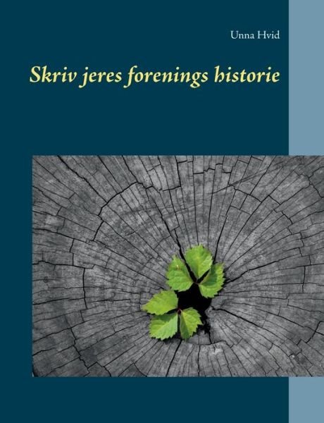 Cover for Unna Hvid · Skriv jeres forenings historie (Pocketbok) [1. utgave] (2020)