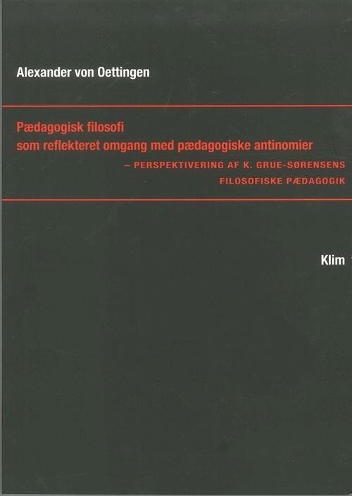 Cover for Alexander von Oettingen · Pædagogisk filosofi som reflekteret omgang med pædagogiske antinomier (Hæftet bog) [1. udgave] (2006)