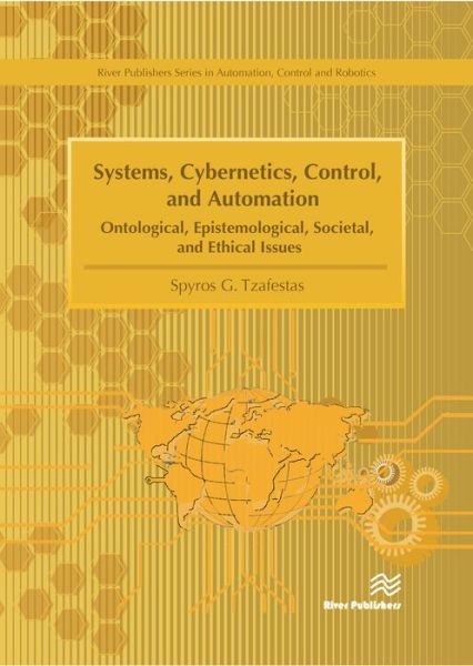 Cover for Tzafestas, Spyros G. (National Technical University of Athens, Greece) · Systems, Cybernetics, Control, and Automation: Ontological, Epistemological, Societal, and Ethical Issues - River Publishers Series in Automation, Control and Robotics (Innbunden bok) (2017)