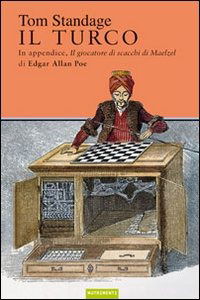 Cover for Tom Standage · Il Turco. La Vita E L'Epoca Del Famoso Automa Giocatore Di Scacchi Del Diciottesimo Secolo (Book)