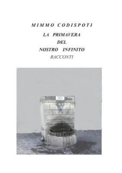 Cover for Mimmo Codispoti · La Primavera del Nostro Infinito (Paperback Book) [Abridged edition] (2015)