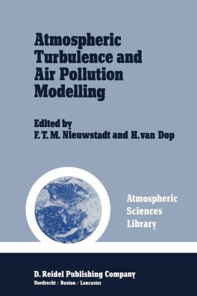 Cover for F T Nieuwstadt · Atmospheric Turbulence and Air Pollution Modelling: A Course held in The Hague, 21-25 September, 1981 - Atmospheric and Oceanographic Sciences Library (Paperback Book) [Softcover reprint of the original 1st ed. 1984 edition] (1984)