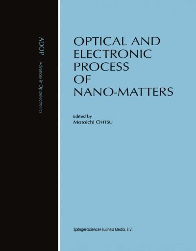 Motoichi Ohtsu · Optical and Electronic Process of Nano-Matters - Advances in Opto-Electronics (Pocketbok) [Softcover reprint of hardcover 1st ed. 2001 edition] (2010)