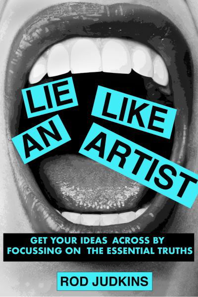 Lie Like an Artist: Communicate successfully by focusing on essential truths - Rod Judkins - Bücher - BIS Publishers B.V. - 9789063697075 - 4. Juli 2024