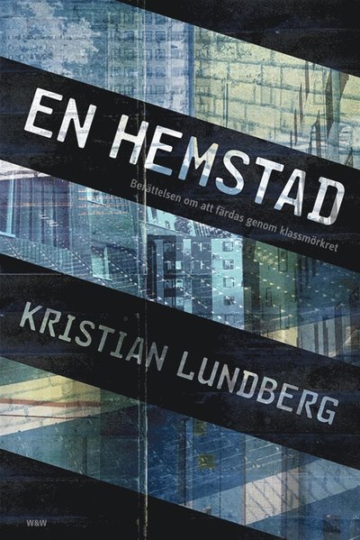 Cover for Kristian Lundberg · En hemstad : berättelsen om att färdas genom klassmörkret (ePUB) (2013)