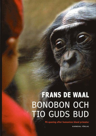 Cover for Frans de Waal · Bonobon och tio guds bud : på jakt efter humanism bland primater (Innbunden bok) (2013)