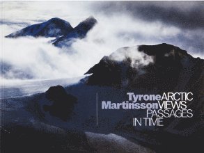 Cover for Tyrone Martinsson · Arctic views passages in time (Book) (2015)