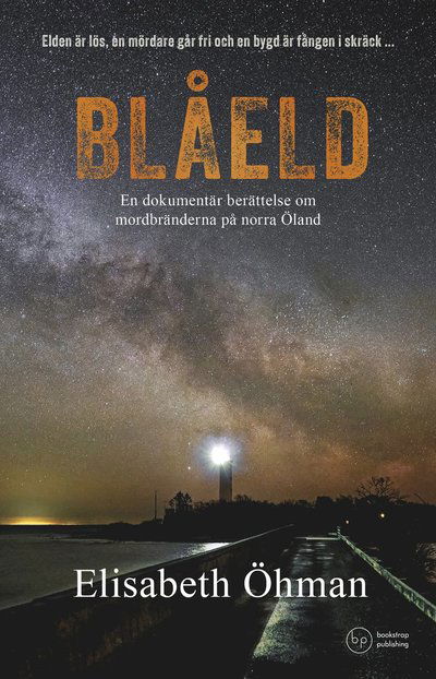 Cover for Elisabeth Öhman · Blåeld: En dokumentär berättelse om mordbränderna på norra Öland (Hardcover Book) (2023)