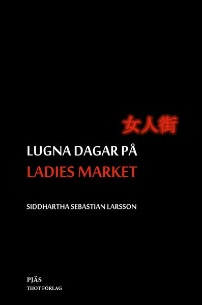 Lugna dagar på Ladies Market - Siddhartha Sebastian Larsson - Książki - Thot förlag - 9789198014075 - 15 kwietnia 2015