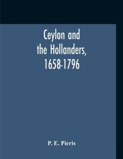 Cover for P E Pieris · Ceylon And The Hollanders, 1658-1796 (Paperback Book) (2020)