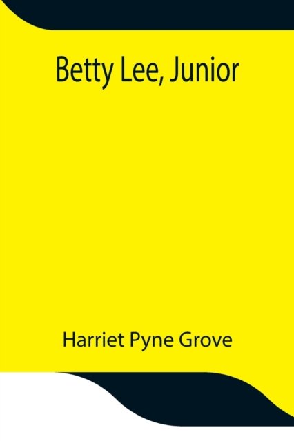 Cover for Harriet Pyne Grove · Betty Lee, Junior (Paperback Bog) (2021)