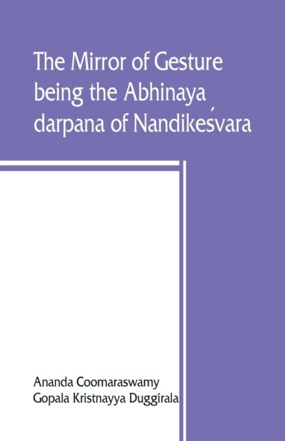 Cover for Ananda Coomaraswamy · The mirror of gesture, being the Abhinaya darpana of Nandikes?vara (Paperback Book) (2019)