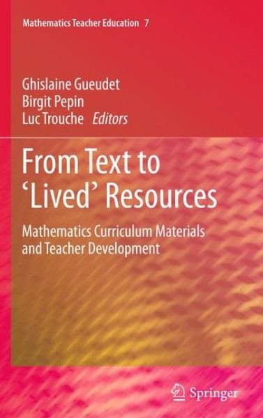 Cover for Ghislaine Gueudet · From Text to 'Lived' Resources: Mathematics Curriculum Materials and Teacher Development - Mathematics Teacher Education (Taschenbuch) [2012 edition] (2013)