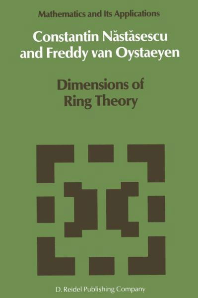 Dimensions of Ring Theory - Mathematics and Its Applications - C. Nastasescu - Books - Springer - 9789401082075 - October 7, 2011