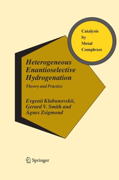 Cover for Evgenii Klabunovskii · Heterogeneous Enantioselective Hydrogenation: Theory and Practice - Catalysis by Metal Complexes (Paperback Book) [2006 edition] (2014)