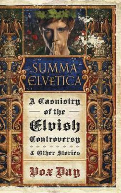 Cover for Vox Day · Summa Elvetica: A Casuistry of the Elvish Controversy - Arts of Dark and Light (Innbunden bok) (2017)