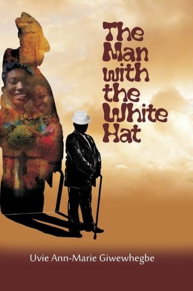 Cover for Uvie Ann-Marie Giwewhegbe · The Man with the White Hat and other stories (Paperback Book) (2017)