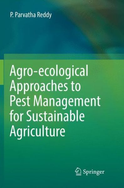 Cover for P. Parvatha Reddy · Agro-ecological Approaches to Pest Management for Sustainable Agriculture (Paperback Book) [Softcover reprint of the original 1st ed. 2017 edition] (2018)