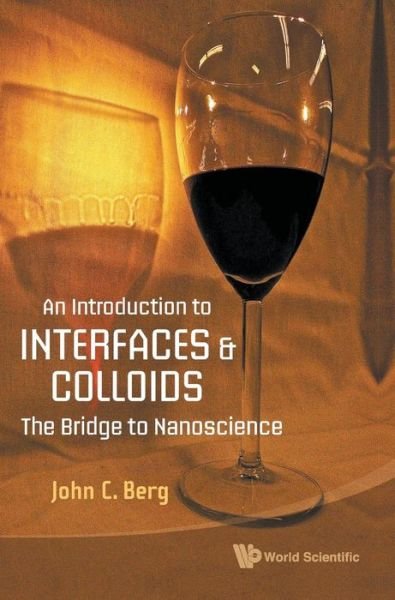 Cover for Berg, John C (Univ Of Washington, Usa) · Introduction To Interfaces And Colloids, An: The Bridge To Nanoscience (Hardcover bog) (2009)