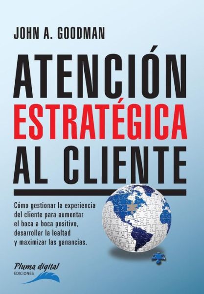 Atencion Estrategica Al Cliente: Como Gestionar La Experiencia Del Cliente Para Aumentar El Boca a Boca Positivo, Desarrollar La Lealtad Y Maximizar L - John Goodman - Books - Unitexto - 9789873645075 - September 7, 2015