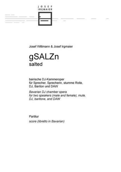 Cover for Irgmaier Josef Irgmaier · Gsalzn: Bairische Dj-kammeroper Fur Sprecher, Sprecherin, Stumme Rolle, Dj, Bariton Und Daw (Sheet music) (2019)