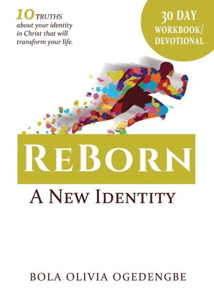 Cover for Bola Olivia Ogedengbe · 30 Day Devotional / Workbook (Reborn, A New Identity): 30 days to transformation - Discipleship (Paperback Book) (2017)