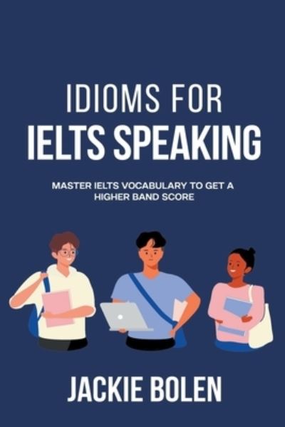 Cover for Jackie Bolen · Idioms for IELT Speaking: Master IELTS Vocabulary to Get a Higher Band Score (Paperback Book) (2021)