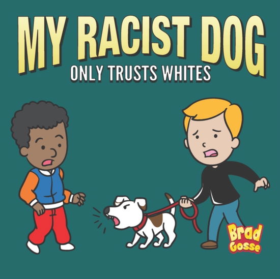 Cover for Brad Gosse · My Racist Dog: Only Trusts Whites - Rejected Children's Books (Paperback Book) (2022)