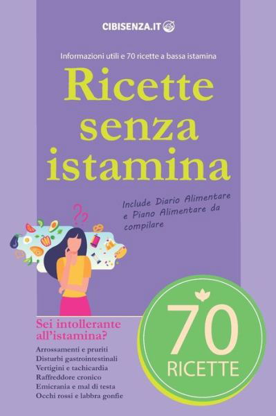 Cover for Cibisenza · Ricette senza istamina: Informazioni utili e 70 ricette a bassa istamina - Allergie Alimentari (Paperback Book) (2021)