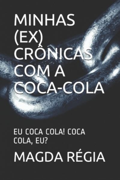 Cover for Magda Régia · Minhas (Ex) Cronicas Com a Coca-Cola (Paperback Book) (2021)