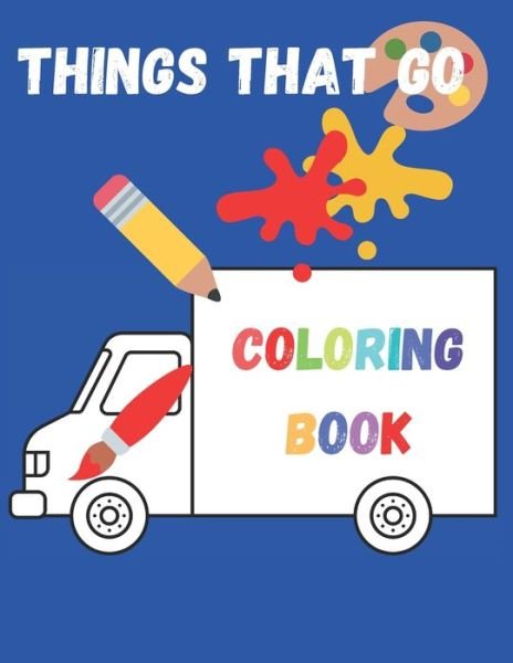 Things That Go Coloring Book - Golden Magic - Bøger - Independently Published - 9798568592075 - 21. november 2020