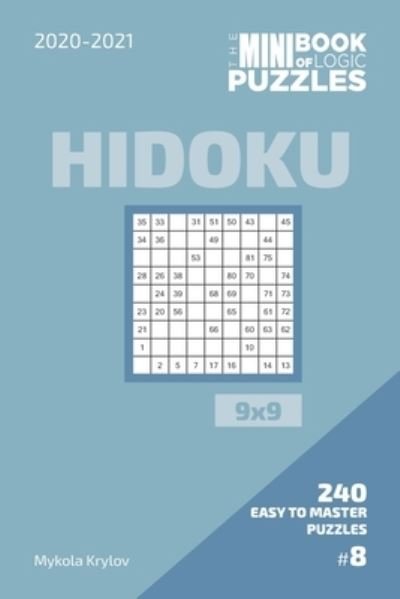 The Mini Book Of Logic Puzzles 2020-2021. Hidoku 9x9 - 240 Easy To Master Puzzles. #8 - Mykola Krylov - Bücher - Independently Published - 9798573132075 - 28. November 2020